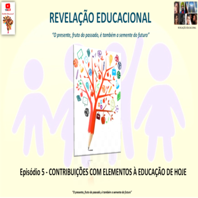 episode REVELAÇÃO EDUCACIONAL - Episódio 5 - CONTRIBUIÇÕES COM ELEMENTOS À EDUCAÇÃO DE HOJE artwork