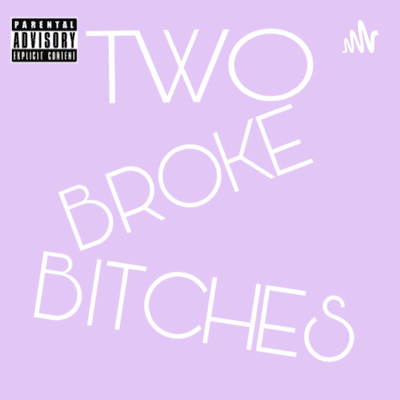 Two broke bitches