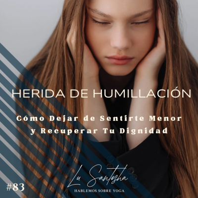 episode #83 La herida de Humillación: Deja de Sentirte Menor y Recupera Tu Dignidad artwork