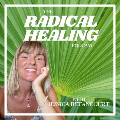 The Radical Healing Podcast with Jessica Betancourt