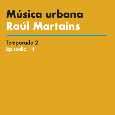 episode #2-14: Música urbana - Con Raúl Martains artwork