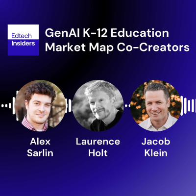 episode The Map Makers: Inside the Edtech Insiders' GenAI K-12 Education Market Map with Alex Sarlin, Laurence Holt & Jacob Klein artwork