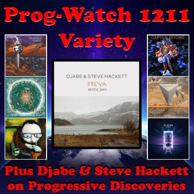 episode Prog-Watch 1211 - Variety + Djabe & Steve Hackett on Progressive Discoveries artwork