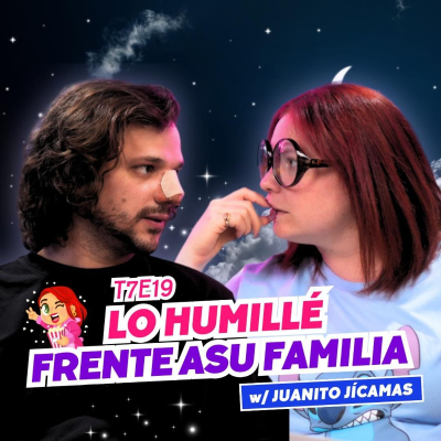 episode T7E19 - Lo Humillé Frente A Su Familia. 😡 Ft. Juanito Jícamas artwork
