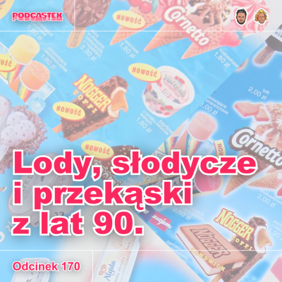episode ODCINEK 170: Lody, słodycze i przekąski z lat 90. artwork