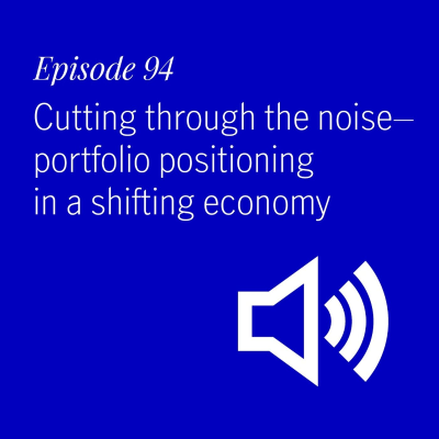 episode Cutting through the noise—portfolio positioning in a shifting economy artwork