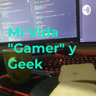 Mi Vida "Gamer" y Geek