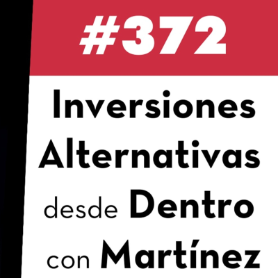 episode 372. Inversiones Alternativas desde Dentro con Martínez artwork