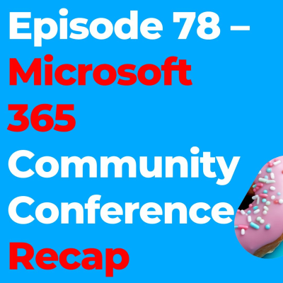 episode Episode 78 - Microsoft 365 Community Conference Recap artwork