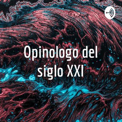 Opinologo del siglo XXI