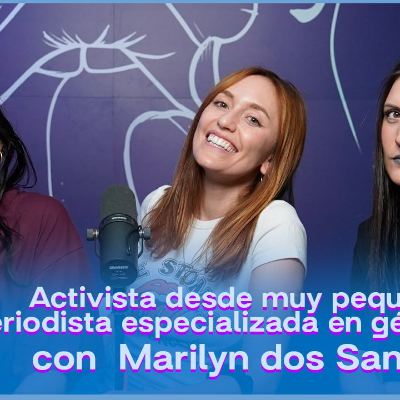 episode Activista y Periodista Especializada en Género: Marylin Dos Santos | Nos Tienen Contentas 4x04 artwork