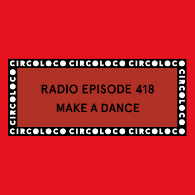 episode Circoloco Radio 418 - Make A Dance artwork