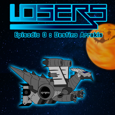episode LOSERS - Episodio 0 - Destino Arrakis artwork