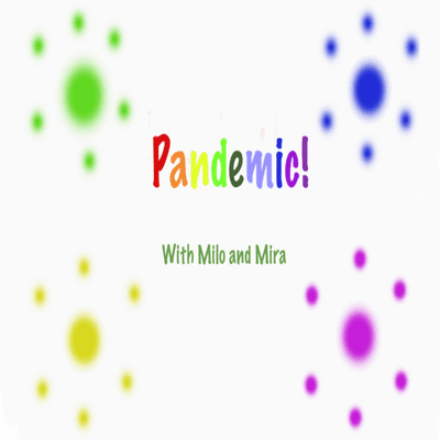 Pandemic! With Milo and Mira