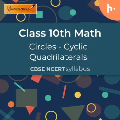 Cyclic Quadrilaterals | Circles | CBSE | Class 10 | Math