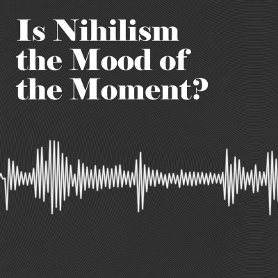episode Is Nihilism the Mood of the Moment? artwork