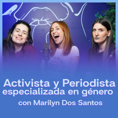 episode Activista y Periodista Especializada en Género: Marilyn Dos Santos | Nos Tienen Contentas 4x04 artwork