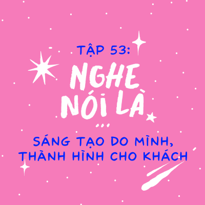 episode Tập 53. Nghe nói là sáng tạo do mình, thành hình cho khách? artwork