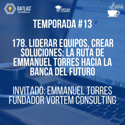episode 178. Liderar equipos, crear soluciones: la ruta de Emmanuel Torres hacia la banca del futuro artwork