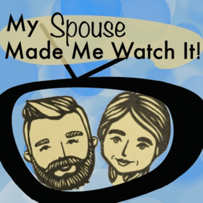 My Spouse Made Me Watch It