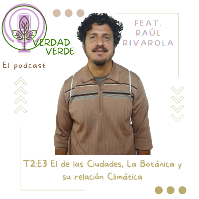 episode T2:E3 El de las Ciudades, La Botánica y su relación Climática ft. Raúl Rivarola artwork
