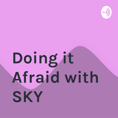 Doing it Afraid with SKY