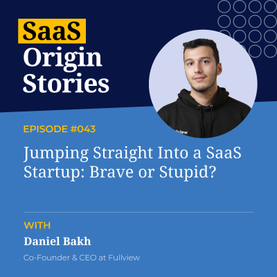 episode Jumping Straight Into a SaaS Startup: Brave or Stupid? With Daniel Bakh of Fullview artwork