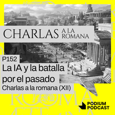episode P152 – La IA y la batalla por el pasado – Charlas a la romana (XII) artwork