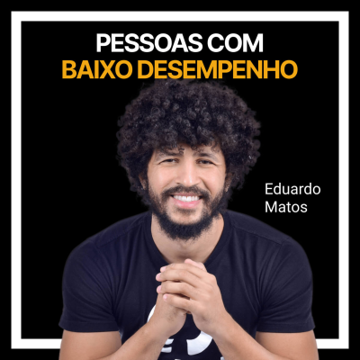 episode #240 - Pessoas com baixo desempenho com Edu Matos artwork