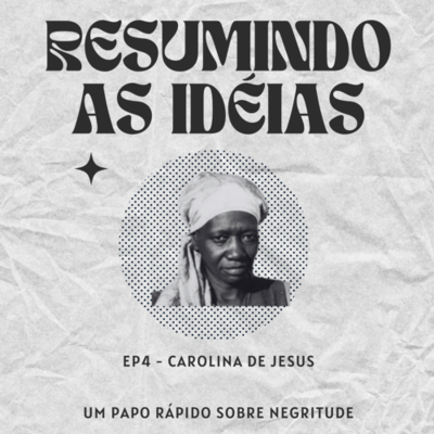 episode Resumindo as idéias Ep. 4 Carolina Maria de Jesus artwork