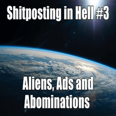 episode Shitposting in Hell #3 - Aliens, Ads, and Abominations artwork