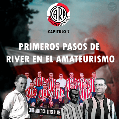 episode Capitulo 2: Los primeros pasos de River en el Amateurismo (1910 - 1930) artwork