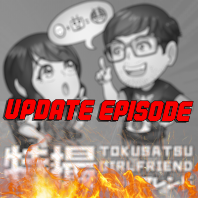 episode 25. Tokusatsu Girlfriend UPDATE Episode artwork