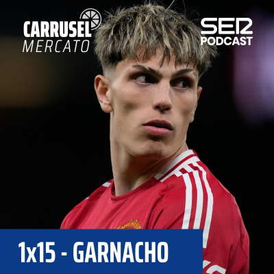 episode Carrusel Mercato | Garnacho dice "no" a Arabia y será ofrecido a España e Italia #15 | Audio | SER Podcast | Cadena SER artwork
