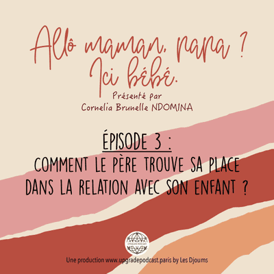 episode Episode 3 : Comment le père trouve sa place dans la relation avec son enfant ? artwork