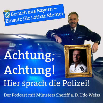 Achtung, Achtung! Hier sprach die Polizei - Der Podcast mit Münsters Sheriff a. D. Udo Weiss - Besuch aus Bayern - Einsatz für Lothar Riemer - Teil 3