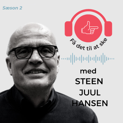 #77 Få Det Til At Ske med Steen Juul Hansen og implementering med effekt
