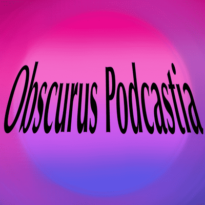 Obscurus Podcastia