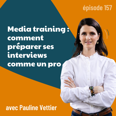 episode 157 - Media training : comment préparer ses interviews comme un pro avec Pauline Vettier | presse, media, communication artwork