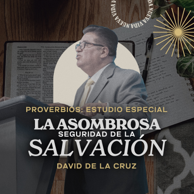 episode Proverbios | La asombrosa seguridad de la salvación | Pr. David de la Cruz | VNPEM Norte artwork