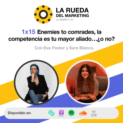 episode Enemies To Comrades, La Competencia puede ser tu mayor aliado...¿o no? I Con Eva Pastor y Sara Blanco I 1x15 artwork