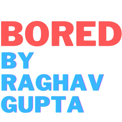 Bored by Raghav Gupta