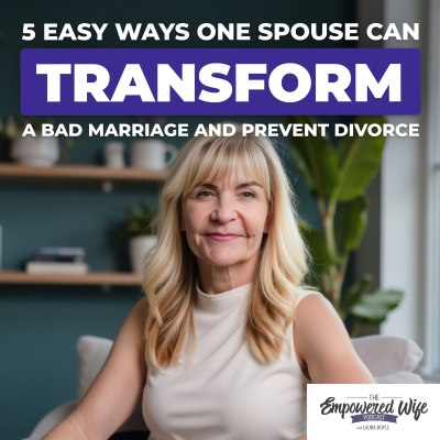 episode 311: 5 Easy Ways One Spouse Can Transform A Bad Marriage And Prevent Divorce artwork