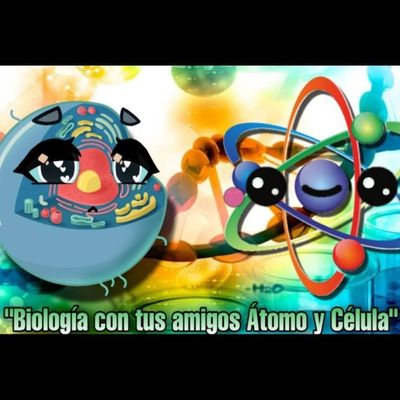 “Biología con tus amigos Átomo y Célula”