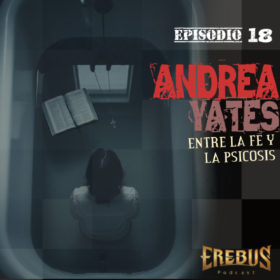episode E18: Andrea Yates: Entre la fe y la psicosis (Invitado: Miguel Arias) artwork