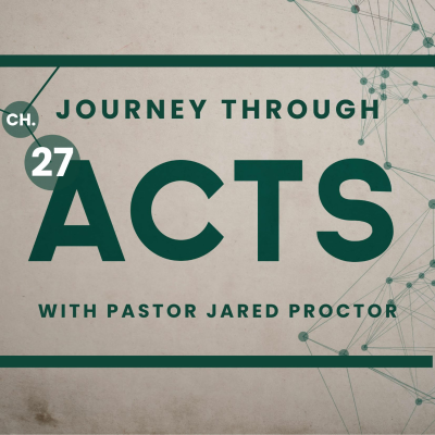 episode Episode 463: Acts 27:1-26 || Decisions that Define Us || Jared Proctor artwork