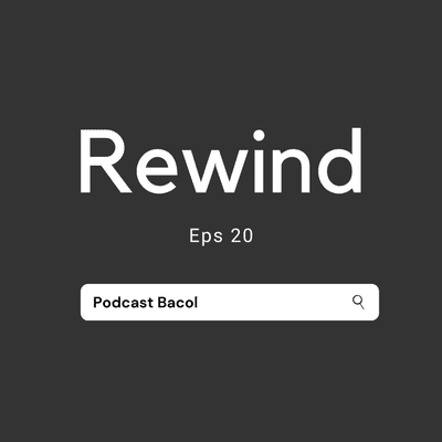 episode EPS 20: PODCAST BACOL REWIND artwork