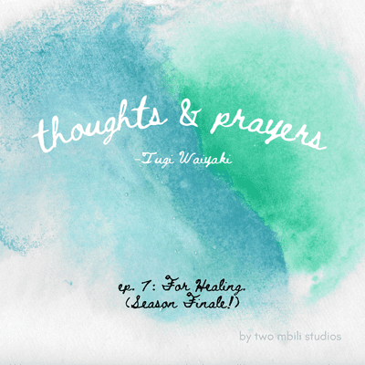 episode Episode 7: Thoughts and Prayers for Healing. (Season Finale!) artwork