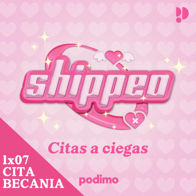 episode 07. Cita BECANIA (Beca x Tania) | Shippeo artwork