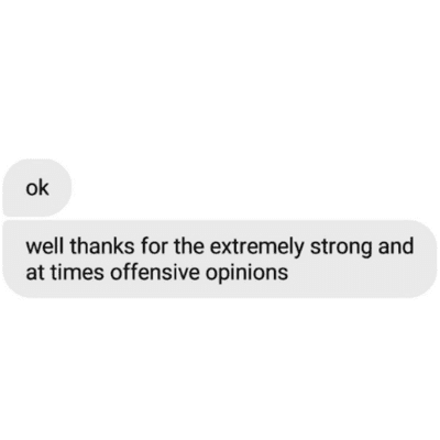 Well Thanks For The Extremely Strong And At Times Offensive Opinions
